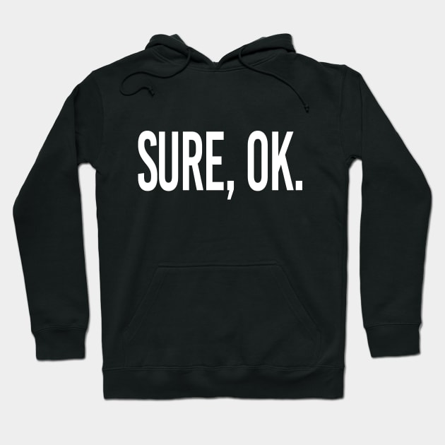 Sure, Ok. Hoodie by StickSicky